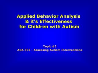 Topic #3 ABA 553 - Assessing Autism Interventions