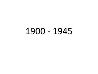 1900 - 1945
