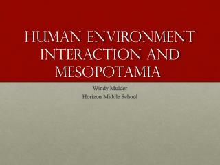 Human Environment interaction and mesopotamia