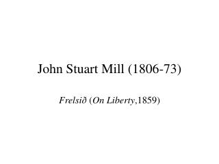 John Stuart Mill (1806-73)
