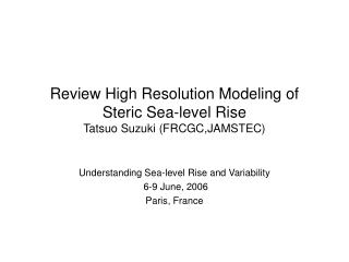 Review High Resolution Modeling of Steric Sea-level Rise Tatsuo Suzuki (FRCGC,JAMSTEC)