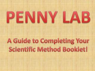PENNY LAB A Guide to Completing Your Scientific Method Booklet!