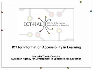 ICT for Information Accessibility in Learning Marcella Turner-Cmuchal