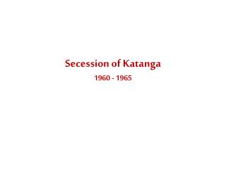 Secession of Katanga 1960 - 1965