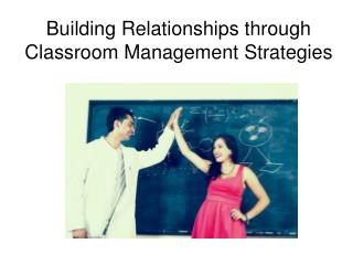 Building Relationships through Classroom Management Strategies