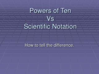 Powers of Ten Vs Scientific Notation