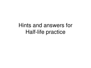 Hints and answers for Half-life practice