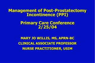 Management of Post-Prostatectomy Incontinence (PPI) Primary Care Conference 2/25/04