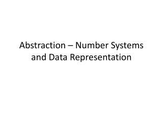 Abstraction – Number Systems and Data Representation