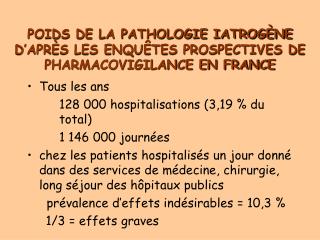 POIDS DE LA PATHOLOGIE IATROGÈNE D’APRÈS LES ENQUÊTES PROSPECTIVES DE PHARMACOVIGILANCE EN FRANCE