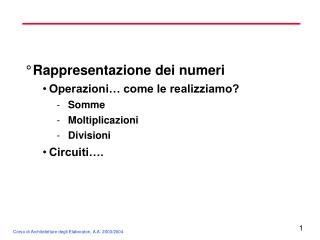 Rappresentazione dei numeri Operazioni… come le realizziamo? Somme Moltiplicazioni Divisioni