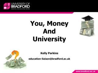 You, Money And University Kelly Parkins education-liaison@bradford.ac.uk