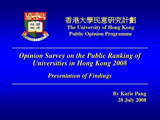 Opinion Survey on the Public Ranking of Universities in Hong Kong 2008 Presentation of Findings