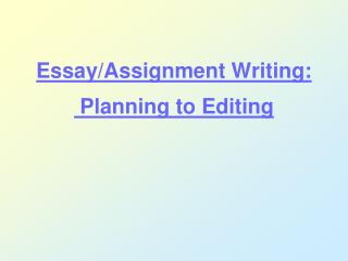 Essay/Assignment Writing: Planning to Editing