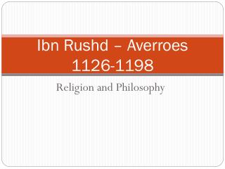 Ibn Rushd – Averroes 1126-1198