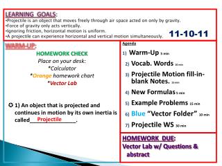 WARM-UP : HOMEWORK CHECK Place on your desk: *Calculator * Orange homework chart * Vector Lab