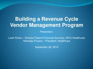 Building a Revenue Cycle Vendor Management Program Presenters: