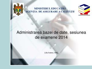 Administrarea bazei de date , sesiunea de examene 201 4 Lilia Ivanov , AAC