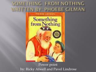 Something from Nothing written By: Phoebe Gilman