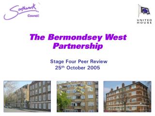 The Bermondsey West Partnership Stage Four Peer Review 25 th October 2005
