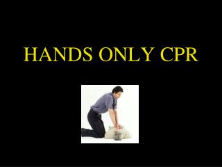 HANDS ONLY CPR