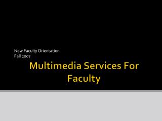 Multimedia Services For Faculty