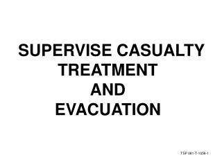 SUPERVISE CASUALTY TREATMENT AND EVACUATION