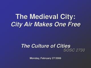 The Medieval City: City Air Makes One Free