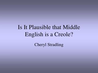 Is It Plausible that Middle English is a Creole?