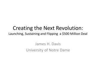 Creating the Next Revolution: Launching, Sustaining and Flipping a $500 M illion Deal