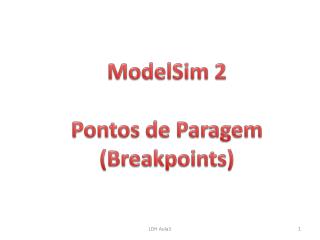 ModelSim 2 Pontos de Paragem ( Breakpoints )