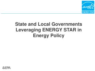 State and Local Governments Leveraging ENERGY STAR in Energy Policy