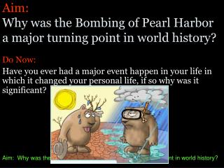 Aim: Why was the Bombing of Pearl Harbor a major turning point in world history?