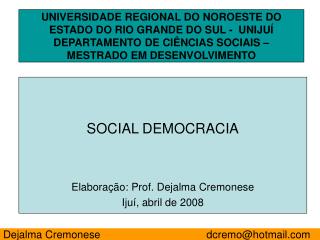 SOCIAL DEMOCRACIA Elaboração: Prof. Dejalma Cremonese Ijuí, abril de 2008
