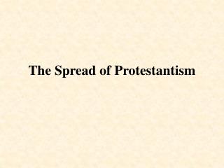 The Spread of Protestantism