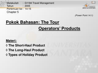 Pokok Bahasan: The Tour Operators’ Products Materi:  The Short-Haul Product
