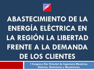 I Congreso Nor Oriental de Ingeniería Mecánica, Eléctrica, Electrónica y Mecatrónica.