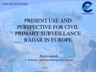 PRESENT USE AND PERSPECTIVE FOR CIVIL PRIMARY SURVEILLANCE RADAR IN EUROPE