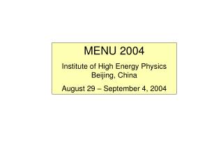 MENU 2004 Institute of High Energy Physics Beijing, China August 29 – September 4, 2004