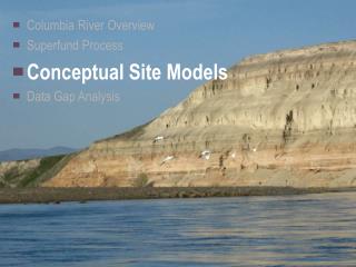 Columbia River Overview Superfund Process Conceptual Site Models Data Gap Analysis