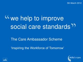 we help to improve social care standards