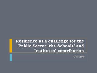 Resilience as a challenge for the Public Sector: the Schools’ and Institutes’ contribution