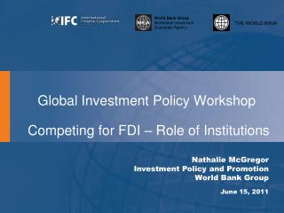 Global Investment Policy Workshop Competing for FDI – Role of Institutions