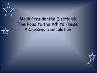 Mock Presidential Election!!! The Road to the White House A Classroom Simulation