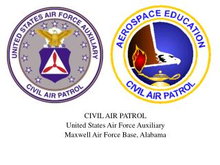 CIVIL AIR PATROL United States Air Force Auxiliary Maxwell Air Force Base, Alabama