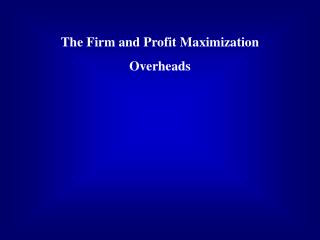 The Firm and Profit Maximization Overheads