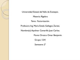Universidad Estatal del Valle de Ecatepec. Materia: Álgebra Tema : Factorización.