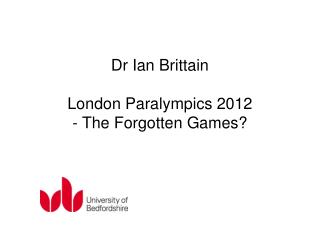 Dr Ian Brittain London Paralympics 2012 - The Forgotten Games?