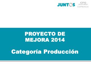 PROYECTO DE MEJORA 2014 Categoría Producción