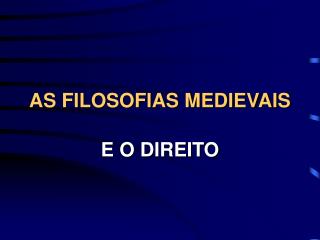 AS FILOSOFIAS MEDIEVAIS